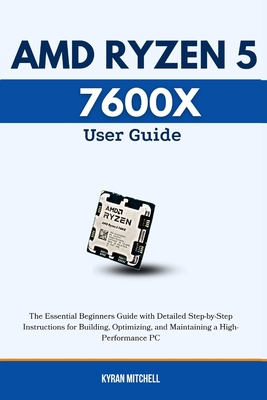 AMD RYZEN 5 7600X User Guide: The Essential Beginners Guide with ...