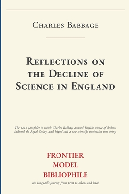 Reflections on the Decline of Science in England (Frontier Model Bibliophile Science Source Editions)
