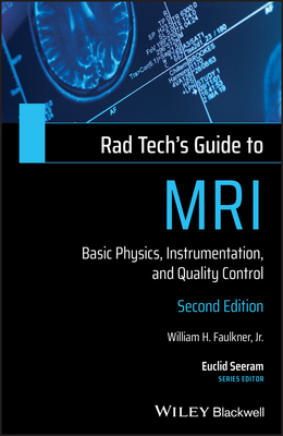 Rad Tech's Guide to MRI: Basic Physics, Instrumentation, and Quality Control By William H. Faulkner, Euclid Seeram (Editor) Cover Image