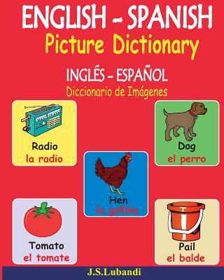 ENGLISH - SPANISH Picture Dictionary (INGLÉS - ESPAÑOL Diccionario de Imágenes) By J. S. Lubandi Cover Image