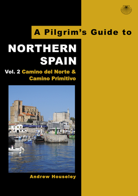 A Pilgrim's Guide to Northern Spain Vol. 2: Camino del Norte & Camino Primitivo By Andrew M. Houseley Cover Image