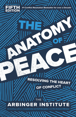 The Anatomy of Peace, Fifth Edition: Resolving the Heart of Conflict By The Arbinger Institute Cover Image