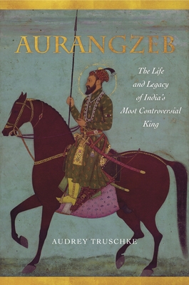 Aurangzeb: The Life and Legacy of India's Most Controversial King Cover Image