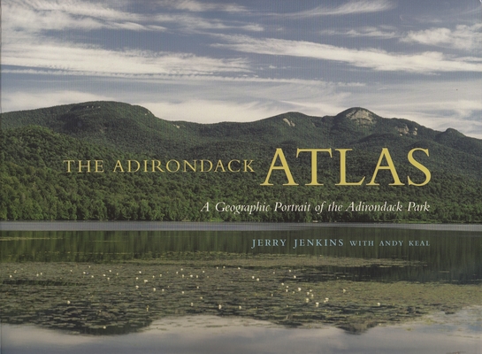 The Adirondack Atlas: A Geographic Portrait of the Adirondack Park By Jerry Jenkins Cover Image