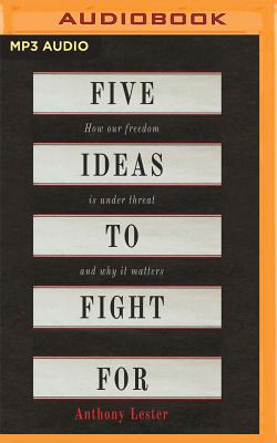 Five Ideas to Fight for: How Our Freedom Is Under Threat and Why It Matters Cover Image