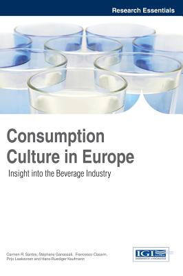 Consumption Culture in Europe: Insight into the Beverage Industry By Carmen R. Santos (Editor), Stéphane Ganassali (Editor), Francesco Casarin (Editor) Cover Image