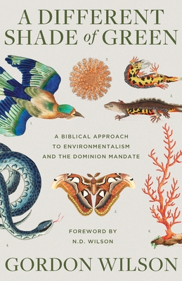 A Different Shade of Green: A Biblical Approach to Environmentalism and the Dominion Mandate Cover Image