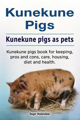Kunekune pigs. Kunekune pigs as pets. Kunekune pigs book for keeping, pros and cons, care, housing, diet and health. Cover Image