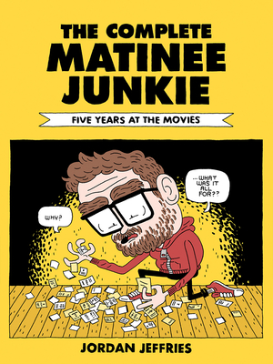 The Complete Matinee Junkie: Five Years at the Movies By Jordan Jeffries Cover Image