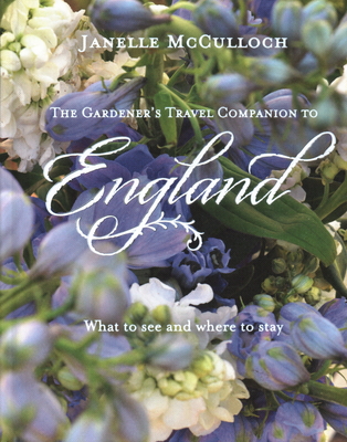 The Gardener's Travel Companion to England: What to See and Where to Stay Cover Image
