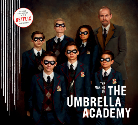The Making of The Umbrella Academy By Netflix, Gerard Way, Gabriel Ba, Steve Blackman (Foreword by) Cover Image