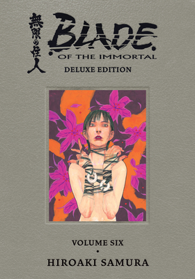 Blade of the Immortal Deluxe Volume 6 By Hiroaki Samura, Hiroaki Samura (Illustrator) Cover Image