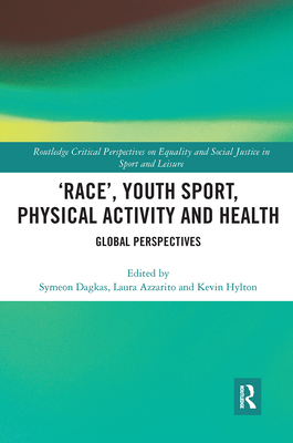 'Race', Youth Sport, Physical Activity and Health: Global Perspectives (Routledge Critical Perspectives on Equality and Social Justi)