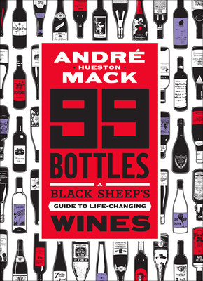 99 Bottles: A Black Sheep’s Guide to Life-Changing Wines By André Hueston Mack, Rob DeBorde (Illustrator) Cover Image