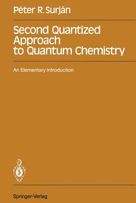 Second Quantized Approach to Quantum Chemistry: An Elementary Introduction By Peter R. Surjan Cover Image