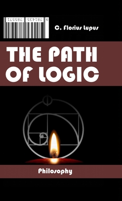 The Path of Logic: Iter Logicvm By C. Florius Lupus Cover Image