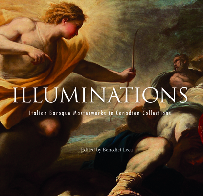 Illuminations: Italian Baroque Masterworks in Canadian Collections By Benedict Leca (Editor) Cover Image
