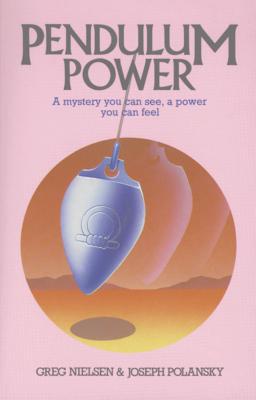 Pendulum Power: A Mystery You Can See, A Power You Can Feel Cover Image
