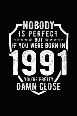 Nobody Is Perfect But If You Were Born in 1991 You're Pretty Damn Close: Birthday Notebook for Your Friends That Love Funny Stuff By Mini Tantrums Cover Image