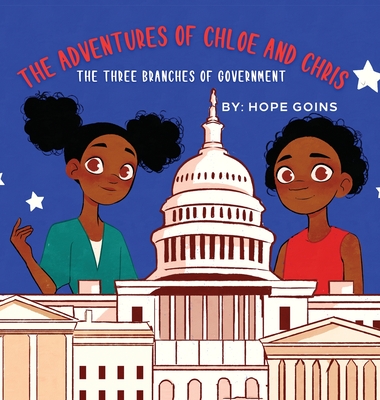 The Adventures of Chloe and Chris: The Three Branches of Government By Hope Goins Cover Image