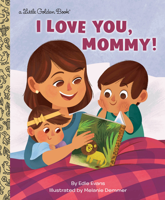 I Love You, Mommy! (Little Golden Book) By Edie Evans, Melanie Demmer (Illustrator) Cover Image