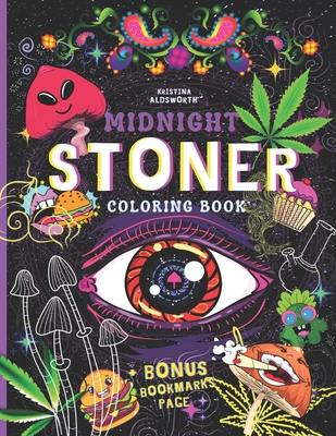 MIDNIGHT STONER Coloring Book + BONUS Bookmarks Page!!: Stoner's Perfect  Gift! Funny Trippy Coloring Book For Adults, Mindful Zendoodle Coloring.  (Paperback)