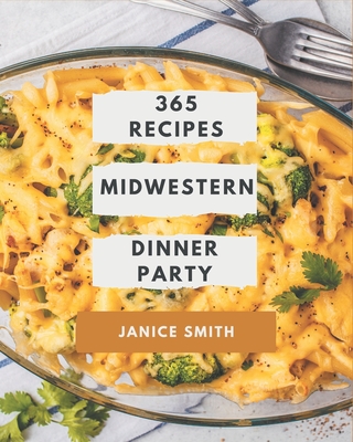 365 Midwestern Dinner Party Recipes Midwestern Dinner Party Cookbook The Magic To Create Incredible Flavor Paperback Chaucer S Books