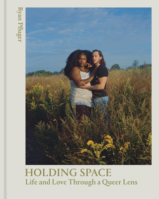 Holding Space: Life and Love Through a Queer Lens By Ryan Pfluger, Janicza Bravo (Foreword by), Brandon Kyle Goodman (Contributions by) Cover Image