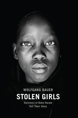 Stolen Girls: Survivors of Boko Haram Tell Their Story By Wolfgang Bauer, Trump Eric (Translator) Cover Image