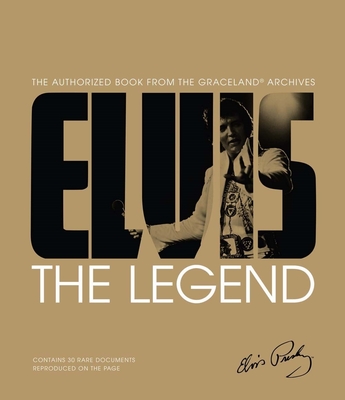 Elvis: The Legend: The Authorized Book from the Graceland(r) Archives