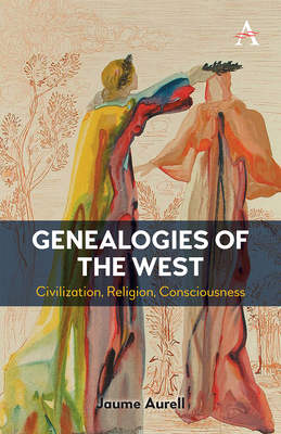 Genealogies of the West: Civilization, Religion, Consciousness (Anthem Religion and Society)
