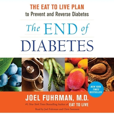 The End of Diabetes: The Eat to Live Plan to Prevent and Reverse Diabetes Cover Image