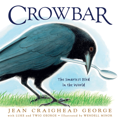 Crowbar: The Smartest Bird in the World By Jean Craighead George, Wendell Minor (Illustrator), Twig C. George, T. Luke George Cover Image