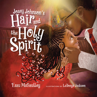 Josey Johnson's Hair and the Holy Spirit By Esau McCaulley, Latonya Jackson (Illustrator) Cover Image