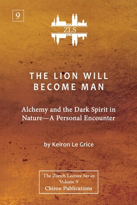 The Lion Will Become Man [ZLS Edition]: Alchemy and the Dark Spirit in Nature-A Personal Encounter Cover Image