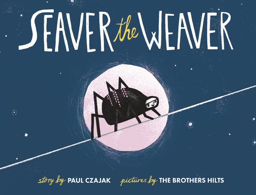 Seaver the Weaver By Paul Czajak, The Brothers Hilts (Illustrator) Cover Image