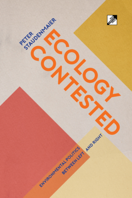 Ecology Contested: Environmental Politics between Left and Right By Peter Staudenmaier Cover Image