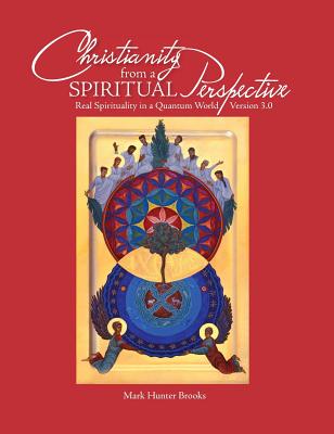 Christianity from a Spiritual Perspective: Real Spirituality in a Quantum World - Version 3.0 Cover Image