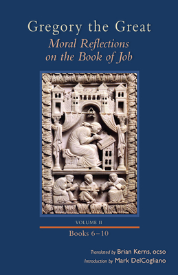 Moral Reflections on the Book of Job, Volume 2: Books 6-10 Volume 257 (Cistercian Studies #257)