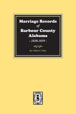 Marriage Records of Barbour County, Alabama, 1838-1859 By Helen S. Foley Cover Image