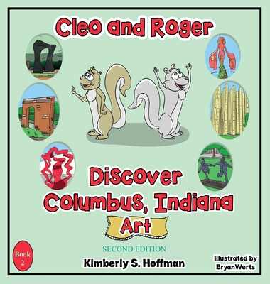 Cleo and Roger Discover Columbus, Indiana - Art By Kimberly S. Hoffman, Bryan Werts (Illustrator), Paul J. Hoffman (Editor) Cover Image