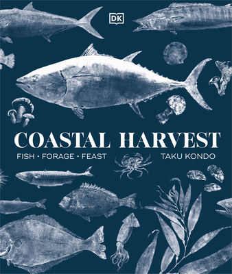 Coastal Harvest: Fish - Forage - Feast: A Cookbook By Taku Kondo Cover Image