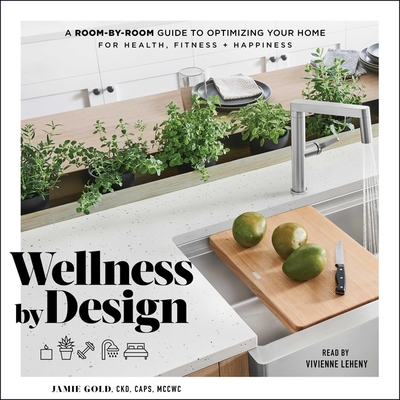 Wellness by Design: A Room-By-Room Guide to Optimizing Your Home for Health, Fitness, and Happiness Cover Image