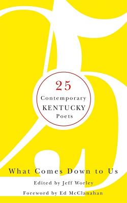 Cover for What Comes Down to Us: 25 Contemporary Kentucky Poets