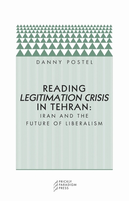 Reading Legitimation Crisis in Tehran: Iran and the Future of Liberalism