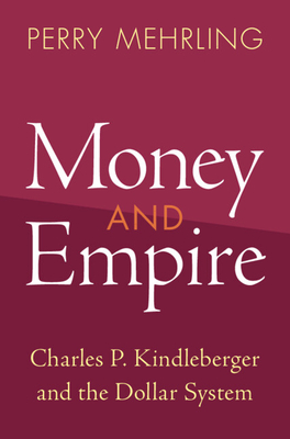 Money and Empire: Charles P. Kindleberger and the Dollar System Cover Image