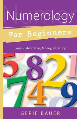 Numerology for Beginners: Easy Guide To: * Love * Money * Destiny (For Beginners (Llewellyn's)) By Gerie Bauer Cover Image
