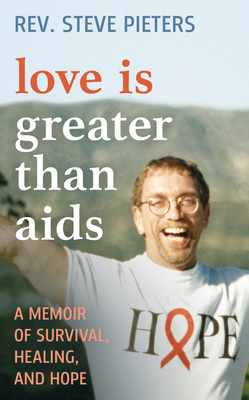 Love Is Greater Than AIDS: A Memoir of Survival, Healing, and Hope Cover Image