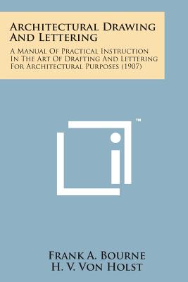 Architectural Drawing and Lettering: A Manual of Practical Instruction in the Art of Drafting and Lettering for Architectural Purposes (1907) Cover Image