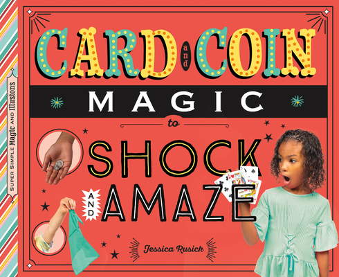Card and Coin Magic to Shock and Amaze (Super Simple Magic & Illusions)